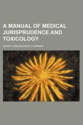 Cover of A Manual of Medical Jurisprudence and Toxicology
