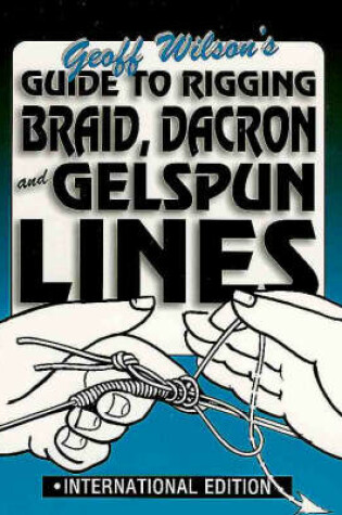 Cover of A Guide to Rigging Braid-Dacron and Gelspun Lines