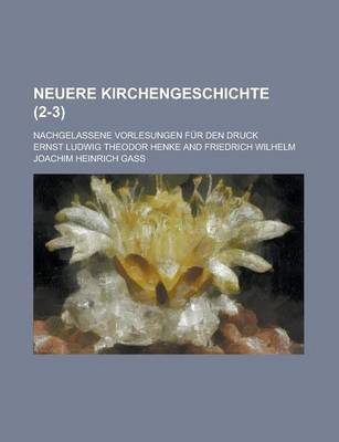 Book cover for Neuere Kirchengeschichte; Nachgelassene Vorlesungen Fur Den Druck (2-3)