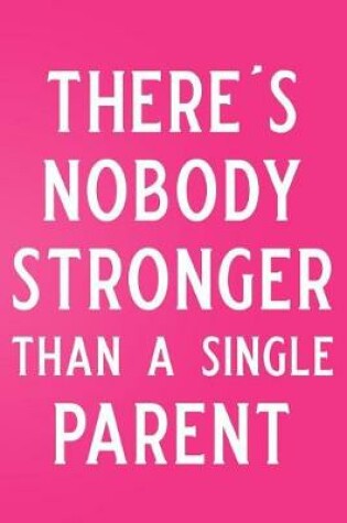 Cover of There's Nobody Stronger Than a Single Parent