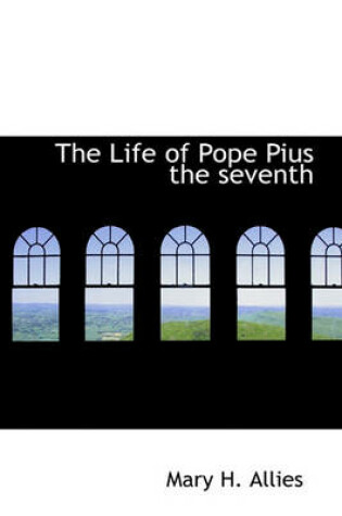 Cover of The Life of Pope Pius the Seventh