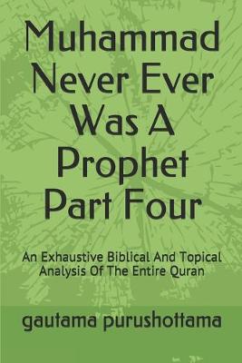 Book cover for Muhammad Never Ever Was A Prophet Part Four
