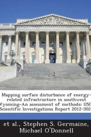 Cover of Mapping Surface Disturbance of Energy-Related Infrastructure in Southwest Wyoming-An Assessment of Methods