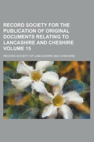 Cover of Record Society for the Publication of Original Documents Relating to Lancashire and Cheshire Volume 15