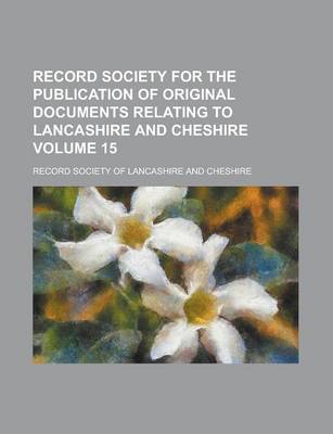 Book cover for Record Society for the Publication of Original Documents Relating to Lancashire and Cheshire Volume 15