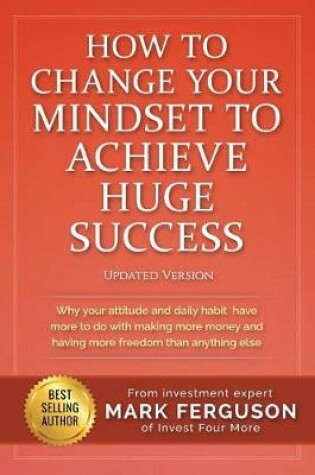 Cover of How to Change Your Mindset to Achieve Huge Success