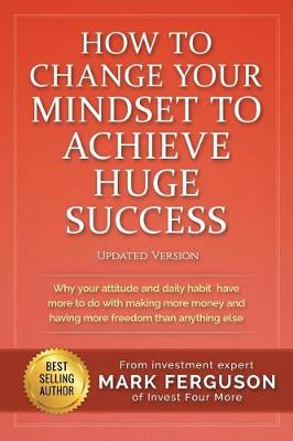 Book cover for How to Change Your Mindset to Achieve Huge Success