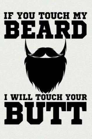 Cover of If You Touch My Beard I Will Touch Your Butt