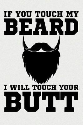 Book cover for If You Touch My Beard I Will Touch Your Butt