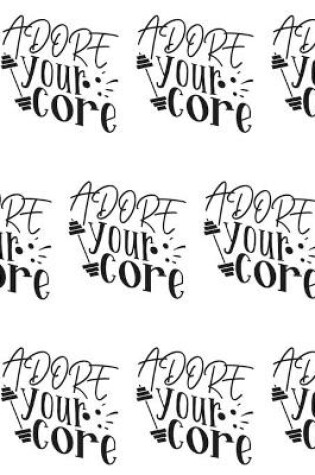 Cover of Adore Your Core Composition Notebook - Small Ruled Notebook - 6x9 Lined Notebook (Softcover Journal / Notebook / Diary)