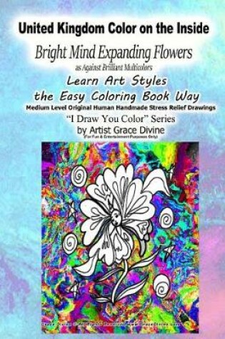 Cover of United Kingdom Color on the Inside Bright Mind Expanding Flowers as Against Brilliant Multicolors Learn Art Styles the Easy Coloring Book Way