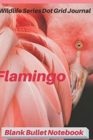 Cover of Flamingo Wildlife Series Dot Grid Journal Blank Bullet Notebook