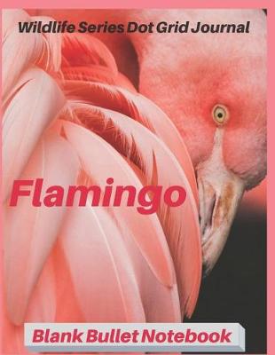 Book cover for Flamingo Wildlife Series Dot Grid Journal Blank Bullet Notebook