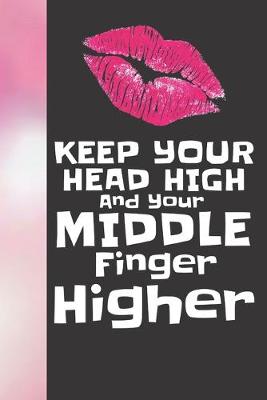 Book cover for Keep Your Head High And Your Middle Finger Higher