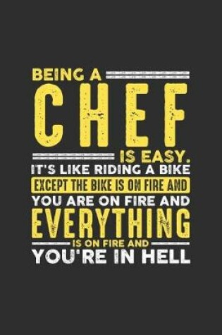 Cover of Being a Chef is Easy. It's like riding a bike Except the bike is on fire and you are on fire and everything is on fire and you're in hell