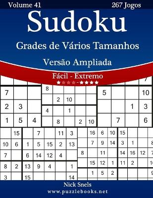 Book cover for Sudoku Grades de Vários Tamanhos Versão Ampliada - Fácil ao Extremo - Volume 41 - 267 Jogos