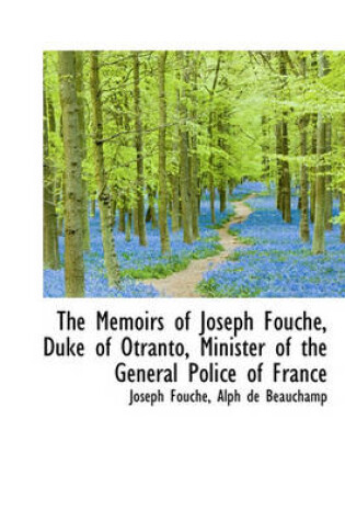 Cover of The Memoirs of Joseph Fouch, Duke of Otranto, Minister of the General Police of France