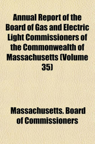 Cover of Annual Report of the Board of Gas and Electric Light Commissioners of the Commonwealth of Massachusetts (Volume 35)