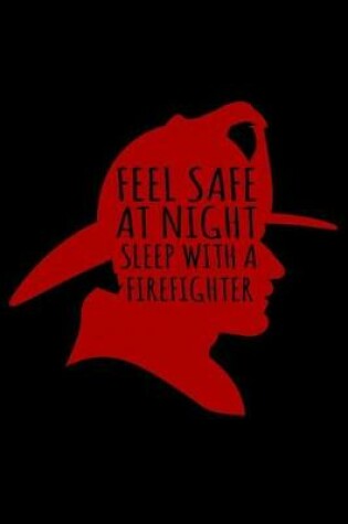 Cover of Feel Safe at Night Sleep with a Firefighter