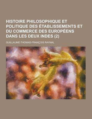 Book cover for Histoire Philosophique Et Politique Des Etablissements Et Du Commerce Des Europeens Dans Les Deux Indes (2)