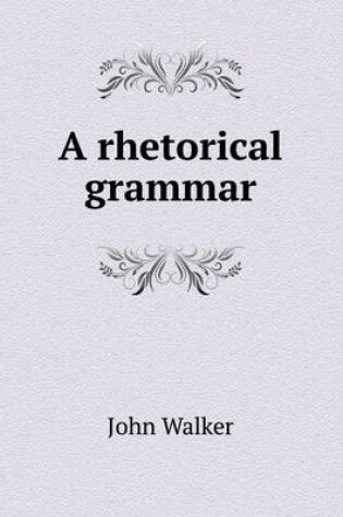 Cover of A rhetorical grammar