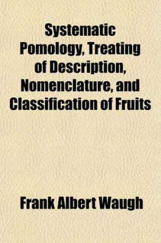 Cover of Systematic Pomology, Treating of Description, Nomenclature, and Classification of Fruits