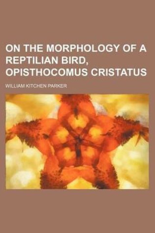 Cover of On the Morphology of a Reptilian Bird, Opisthocomus Cristatus