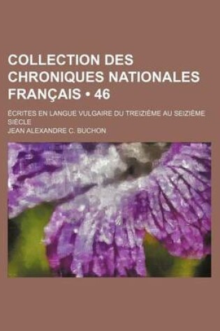Cover of Collection Des Chroniques Nationales Francais (46); Ecrites En Langue Vulgaire Du Treizieme Au Seizieme Siecle