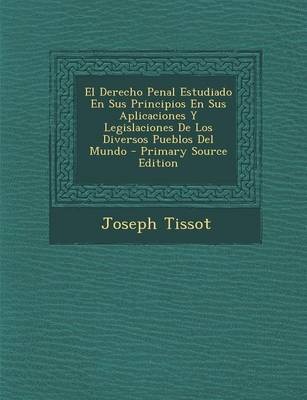 Book cover for El Derecho Penal Estudiado En Sus Principios En Sus Aplicaciones y Legislaciones de Los Diversos Pueblos del Mundo