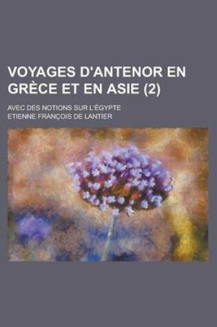 Cover of Voyages D'Antenor En Grece Et En Asie; Avec Des Notions Sur L'Egypte (2)