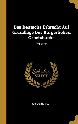 Book cover for Das Deutsche Erbrecht Auf Grundlage Des Bürgerlichen Gesetzbuchs; Volume 2