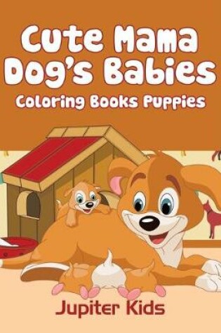 Cover of Cute Mama Dog's Babies