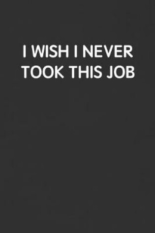 Cover of I Wish I Never Took This Job