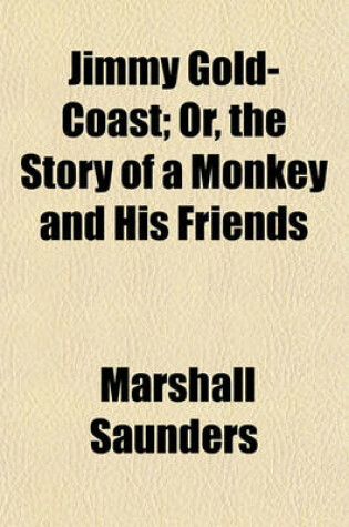 Cover of Jimmy Gold-Coast; Or, the Story of a Monkey and His Friends