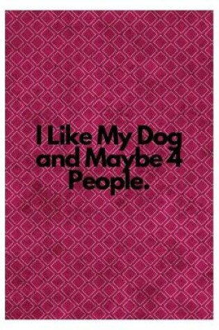 Cover of I Like My Dog and Maybe 4 People.
