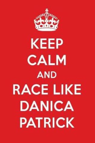 Cover of Keep Calm and Play Like Danica Patrick