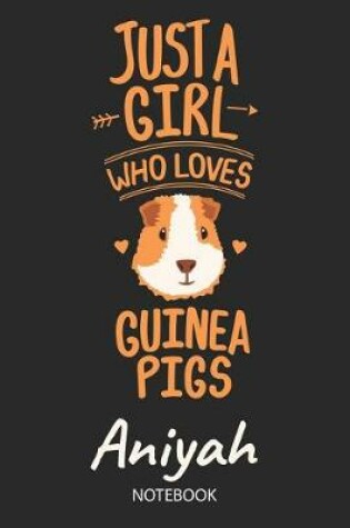 Cover of Just A Girl Who Loves Guinea Pigs - Aniyah - Notebook