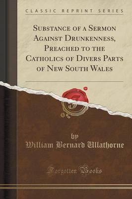 Book cover for Substance of a Sermon Against Drunkenness, Preached to the Catholics of Divers Parts of New South Wales (Classic Reprint)