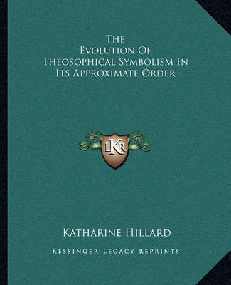 Book cover for The Evolution of Theosophical Symbolism in Its Approximate Order