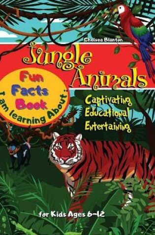 Cover of I am learning about Jungle Animals Fun Facts Book for Kids ages 6-12