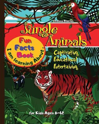 Book cover for I am learning about Jungle Animals Fun Facts Book for Kids ages 6-12