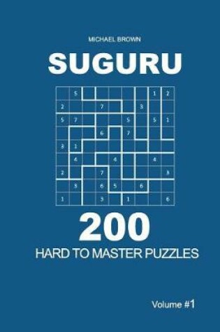 Cover of Suguru - 200 Hard to Master Puzzles 9x9 (Volume 1)