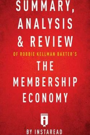 Cover of Summary, Analysis & Review of Robbie Kellman Baxter's the Membership Economy by Instaread