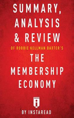 Book cover for Summary, Analysis & Review of Robbie Kellman Baxter's the Membership Economy by Instaread