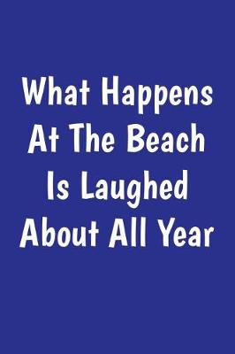 Book cover for What Happens At The Beach Is Laughed About All Year