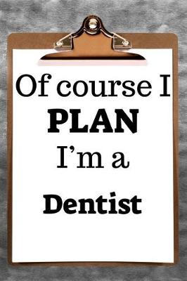 Book cover for Of Course I Plan I'm a Dentist