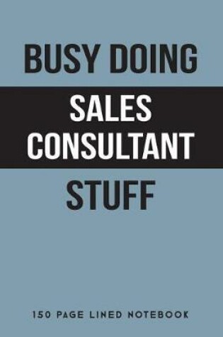 Cover of Busy Doing Sales Consultant Stuff