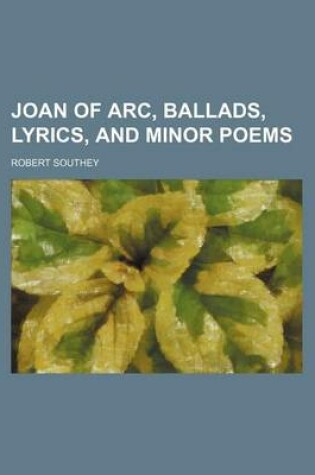 Cover of Joan of Arc, Ballads, Lyrics, and Minor Poems