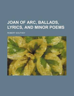 Book cover for Joan of Arc, Ballads, Lyrics, and Minor Poems