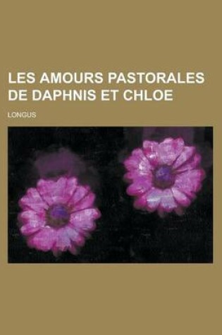 Cover of Les Amours Pastorales de Daphnis Et Chloe